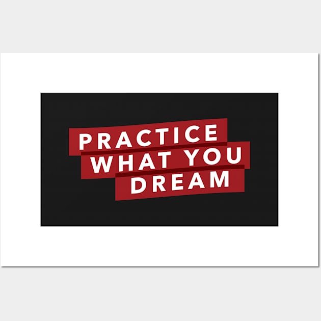 Practice what you dream Wall Art by Kings83